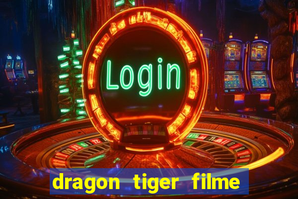 dragon tiger filme completo dublado online